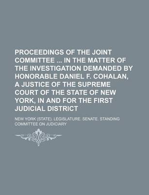 Book cover for Proceedings of the Joint Committee in the Matter of the Investigation Demanded by Honorable Daniel F. Cohalan, a Justice of the Supreme Court of the State of New York, in and for the First Judicial District