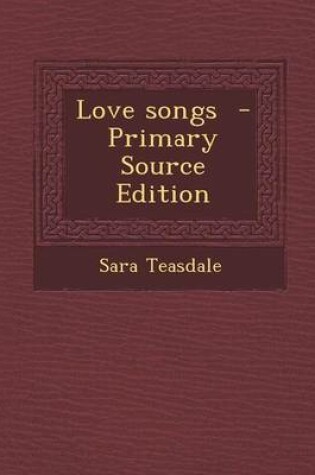 Cover of Love Songs - Primary Source Edition