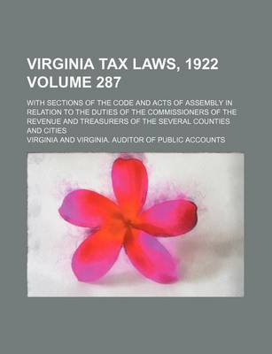 Book cover for Virginia Tax Laws, 1922 Volume 287; With Sections of the Code and Acts of Assembly in Relation to the Duties of the Commissioners of the Revenue and Treasurers of the Several Counties and Cities