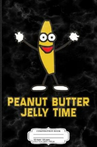 Cover of Peanut Butter Jelly Time Composition Notebook