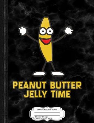 Book cover for Peanut Butter Jelly Time Composition Notebook