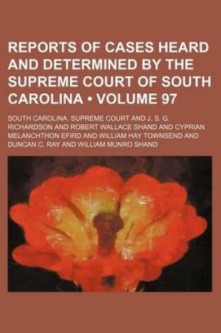 Cover of Reports of Cases Heard and Determined by the Supreme Court of South Carolina (Volume 97)