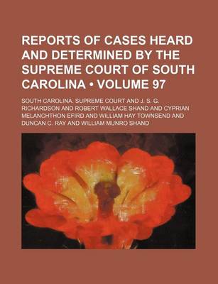 Book cover for Reports of Cases Heard and Determined by the Supreme Court of South Carolina (Volume 97)