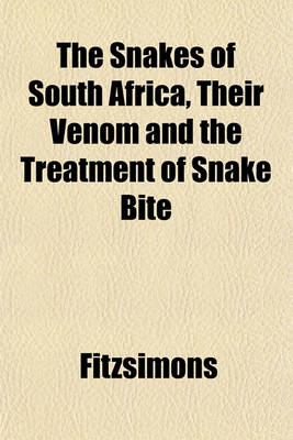 Book cover for The Snakes of South Africa, Their Venom and the Treatment of Snake Bite