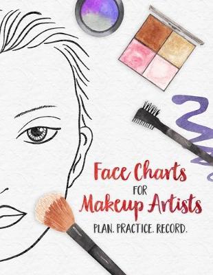 Book cover for Face Charts for Makeup Artists - Plan. Practice. Record.