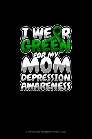 Cover of I Wear Green For My Mom Depression Awareness