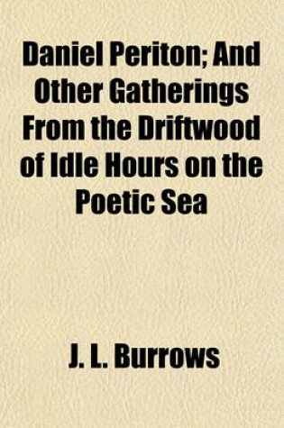 Cover of Daniel Periton; And Other Gatherings from the Driftwood of Idle Hours on the Poetic Sea