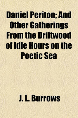 Book cover for Daniel Periton; And Other Gatherings from the Driftwood of Idle Hours on the Poetic Sea