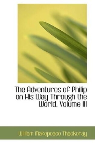 Cover of The Adventures of Philip on His Way Through the World, Volume III