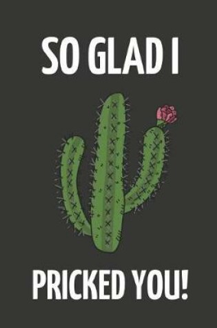 Cover of So Glad I Pricked You