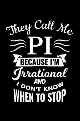 Cover of They Call Me Pi Because I'm Irrational and I Don