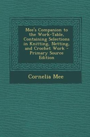 Cover of Mee's Companion to the Work-Table, Containing Selections in Knitting, Netting, and Crochet Work - Primary Source Edition