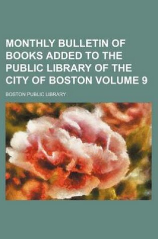 Cover of Monthly Bulletin of Books Added to the Public Library of the City of Boston Volume 9