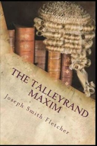 Cover of The Talleyrand Maxim Joseph Smith Fletcher