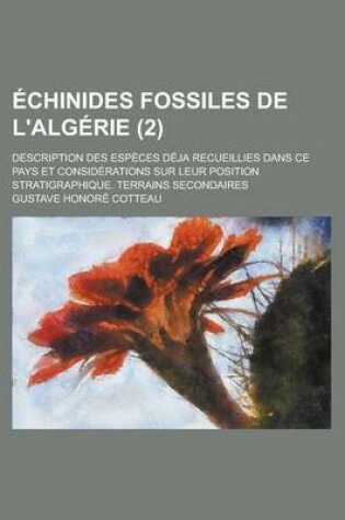 Cover of Echinides Fossiles de L'Algerie; Description Des Especes Deja Recueillies Dans Ce Pays Et Considerations Sur Leur Position Stratigraphique. Terrains S