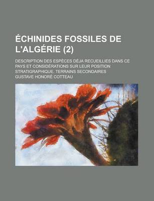 Book cover for Echinides Fossiles de L'Algerie; Description Des Especes Deja Recueillies Dans Ce Pays Et Considerations Sur Leur Position Stratigraphique. Terrains S