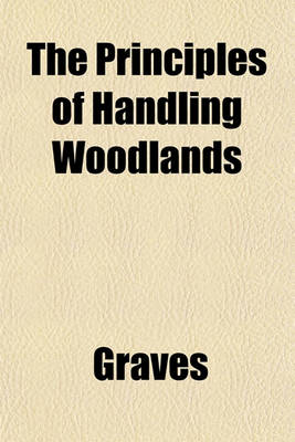 Book cover for The Principles of Handling Woodlands