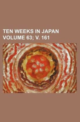 Cover of Ten Weeks in Japan Volume 63; V. 161