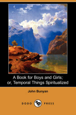 Book cover for A Book for Boys and Girls; Or, Temporal Things Spiritualized (Dodo Press)