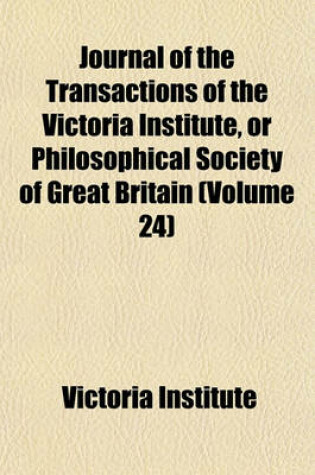 Cover of Journal of the Transactions of the Victoria Institute, or Philosophical Society of Great Britain (Volume 24)