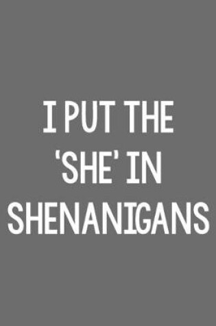 Cover of I Put the 'She' in Shenanigans!