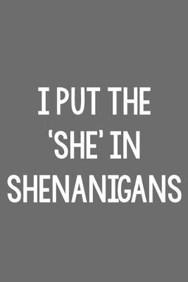 Cover of I Put the 'She' in Shenanigans!