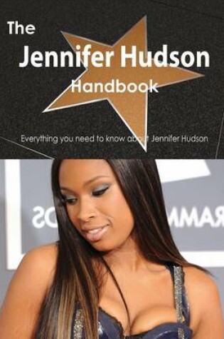 Cover of The Jennifer Hudson Handbook - Everything You Need to Know about Jennifer Hudson