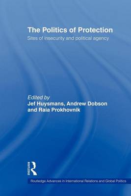 Cover of The Politics of Protection: Sites of Insecurity and Political Agency