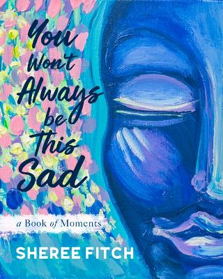 Book cover for You Won't Always Be This Sad