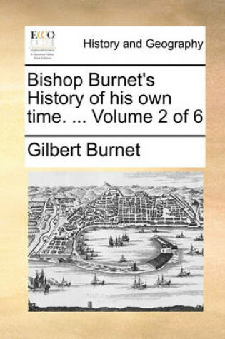 Cover of Bishop Burnet's History of His Own Time. ... Volume 2 of 6