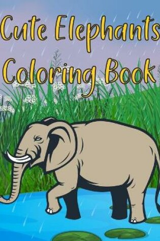 Cover of Cute Elephants Coloring Book