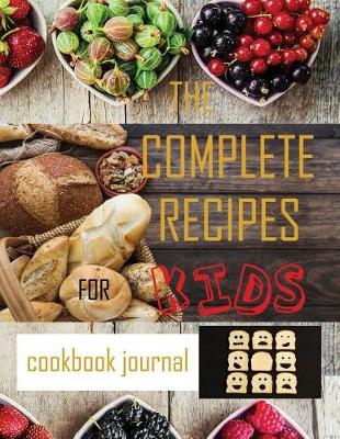 Book cover for The Complete Recipes for Kids Cookbook Journal