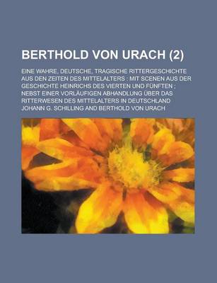 Book cover for Berthold Von Urach; Eine Wahre, Deutsche, Tragische Rittergeschichte Aus Den Zeiten Des Mittelalters