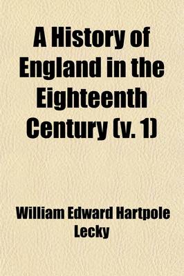 Book cover for A History of England in the Eighteenth Century (Volume 1)