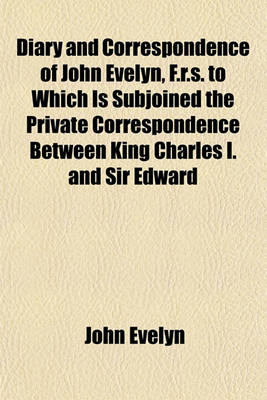 Book cover for Diary and Correspondence of John Evelyn, F.R.S. to Which Is Subjoined the Private Correspondence Between King Charles I. and Sir Edward