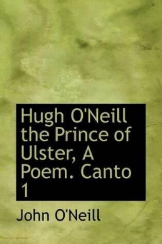 Cover of Hugh O'Neill the Prince of Ulster, a Poem. Canto 1