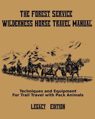 Book cover for The Forest Service Wilderness Horse Travel Manual (Legacy Edition)