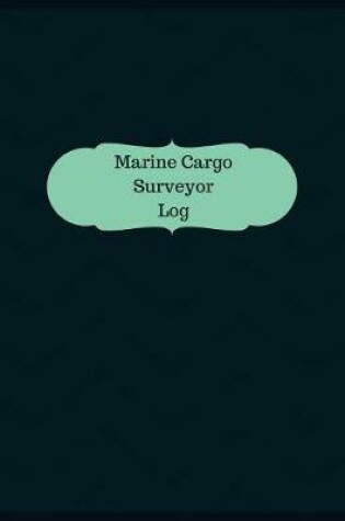 Cover of Marine Cargo Surveyor Log (Logbook, Journal - 126 pages, 8.5 x 11 inches)