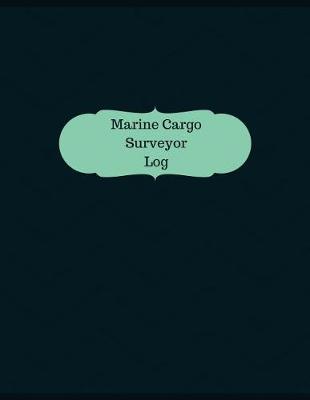 Book cover for Marine Cargo Surveyor Log (Logbook, Journal - 126 pages, 8.5 x 11 inches)