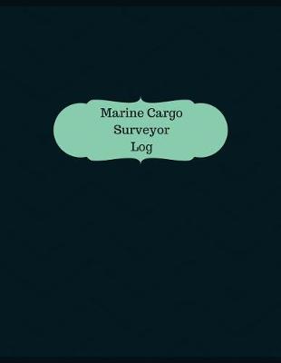 Cover of Marine Cargo Surveyor Log (Logbook, Journal - 126 pages, 8.5 x 11 inches)