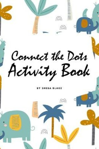 Cover of Connect the Dots with Animals Activity Book for Children (8.5x8.5 Coloring Book / Activity Book)