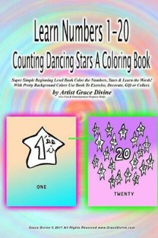 Cover of Learn Numbers 1-20 Counting Dancing Stars A Coloring Book Super Simple Beginning Level Book Color the Numbers, Stars & Learn the Words! With Pretty Background Colors Use Book To Exercise, Decorate, Gift or Collect. by Artist Grace Divine