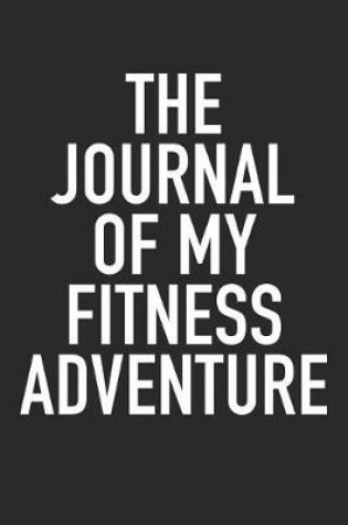 Cover of The Journal of My Fitness Adventure