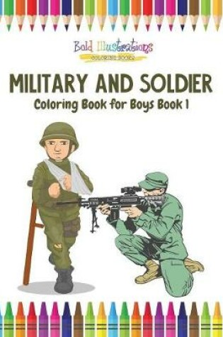 Cover of Military and Soldier Coloring Book for Boys Book 1