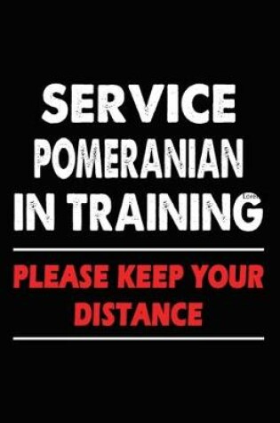 Cover of Service Pomeranian In Training Please Keep Your Distance