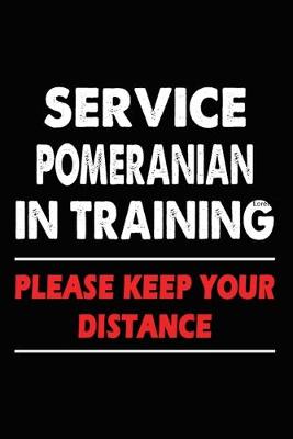 Book cover for Service Pomeranian In Training Please Keep Your Distance