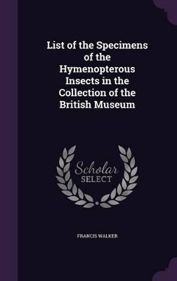 Book cover for List of the Specimens of the Hymenopterous Insects in the Collection of the British Museum