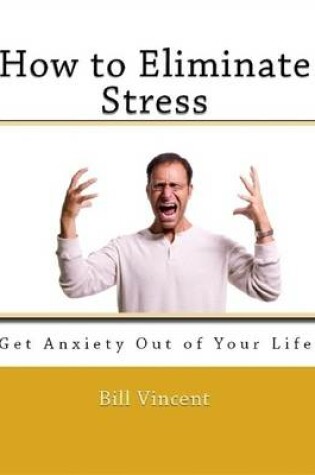 Cover of How to Eliminate Stress: Get Anxiety Out of Your Life