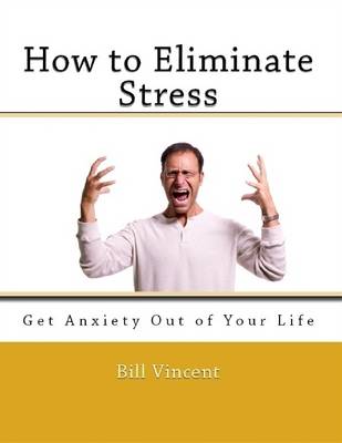 Book cover for How to Eliminate Stress: Get Anxiety Out of Your Life