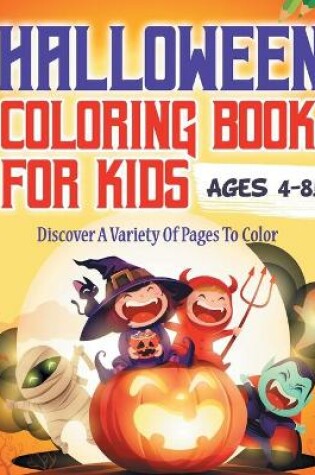 Cover of Halloween Coloring Book For Kids Ages 4-8! Discover A Variety Of Pages To Color